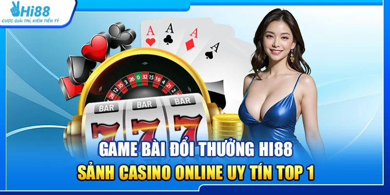 33.game bai doi thuong hi88 – sanh casino online uy tin top 1 1